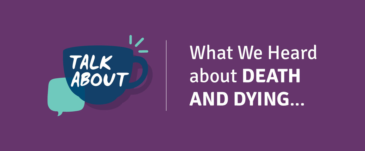 What We Heard: TALK ABOUT death and dying  Image