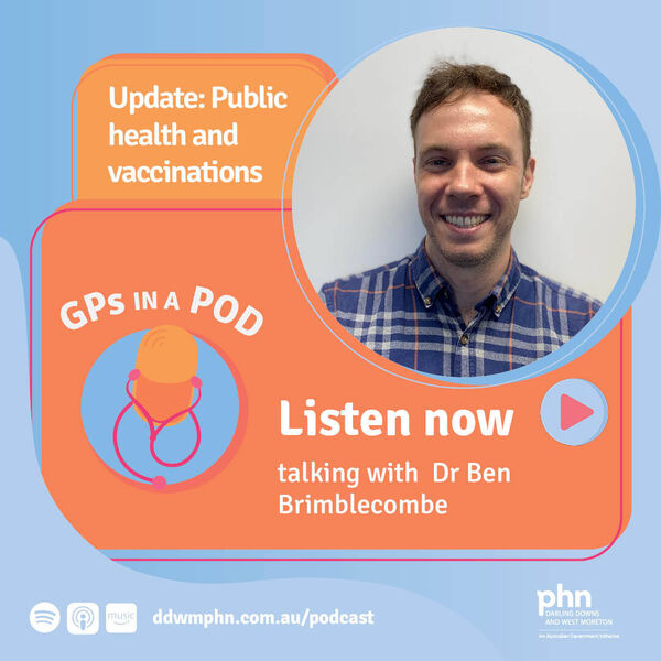 Episode 54: Public health and vaccinations update - with Dr Ben Brimblecombe (Darling Downs PHU) Image