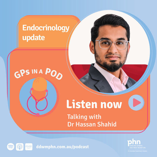 Episode 56: Endocrinology update - with Dr Hassan Shahid (Brisbane Endocrine and Metabolic Specialists) Image