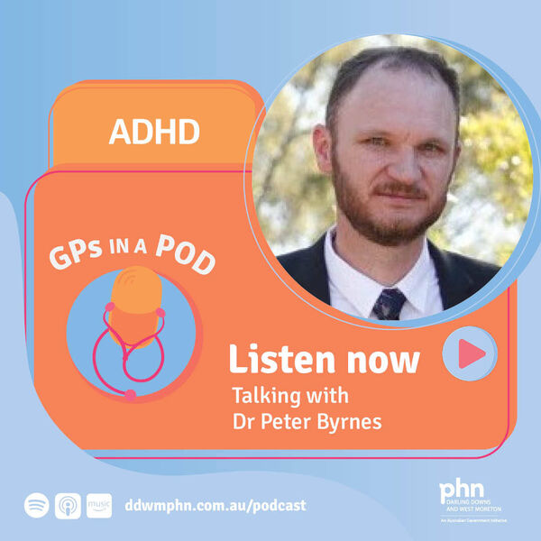 Episode 66: ADHD - with Dr Peter Byrnes (Darling Downs Health) Image